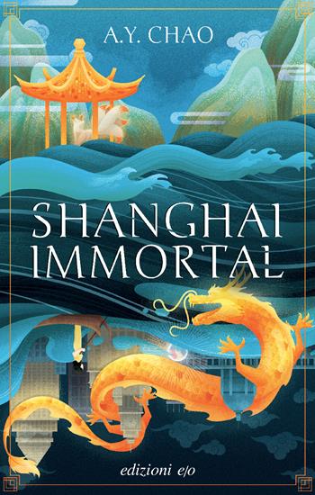 Shanghai immortal - A.Y. Chao - Libro E/O 2023 | Libraccio.it