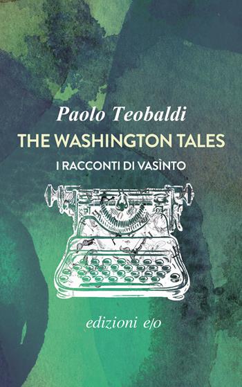 The Washington tales. I racconti di Vasìnto - Paolo Teobaldi - Libro E/O 2024, Dal mondo | Libraccio.it