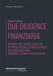 Due diligence finanziaria. Interventi nel capitale di rischio di startup digitali secondo la prassi delle merchant bank. Strumenti e tecniche di valutazione