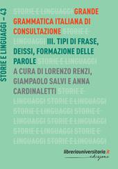 Grande grammatica italiana di consultazione. Vol. 3: Tipi di frase. Deissi. Formazione delle parole.