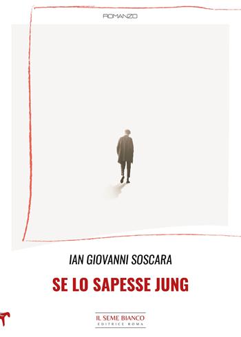 Se lo sapesse Jung - Ian Giovanni Soscara - Libro Il Seme Bianco 2022, Magnolia | Libraccio.it