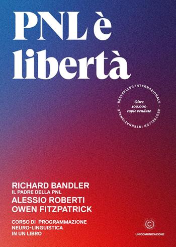 PNL è libertà. Corso di Programmazione Neuro-Linguistica in un libro - Richard Bandler, Alessio Roberti, Owen Fitzpatrick - Libro Unicomunicazione.it 2020 | Libraccio.it