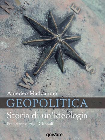 Geopolitica. Storia di un'ideologia - Amedeo Maddaluno - Libro goWare 2019 | Libraccio.it