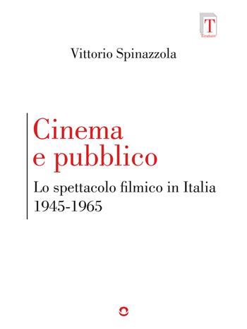Cinema e pubblico. Lo spettacolo filmico in Italia 1945-1965 - Vittorio Spinazzola - Libro goWare 2019 | Libraccio.it
