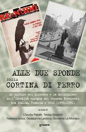 Alle due sponde della cortina di ferro. Le culture del dissenso e la definizione dell’identità europea nel secondo Novecento tra Italia, Francia e URSS (1956-1991)