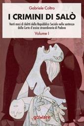 I crimini di Salò. Venti mesi di delitti della Repubblica Sociale nelle sentenze della Corte d'assise straordinaria di Padova. Vol. 1