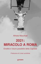 2021: miracolo a Roma. Eredità e futuro possibile della Capitale