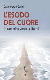 L'esodo del cuore. In cammino verso la libertà