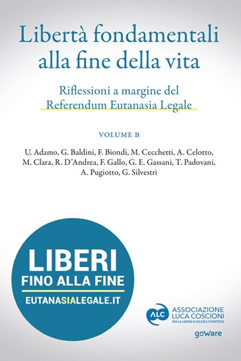 Libertà fondamentali alla fine della vita. Riflessioni a margine del Referendum Eutanasia Legale. Vol. B  - Libro goWare 2023 | Libraccio.it