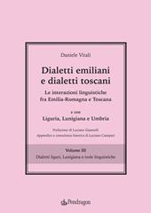 Dialetti emiliani e dialetti toscani. Dialetti emiliani e dialetti toscani. Le interazioni linguistiche fra Emilia-Romagna e Toscana e con Liguria, Lunigiana e Umbria. Vol. 3: Dialetti liguri, Lunigiana e isole linguistiche.