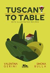 Tuscany to table. Unconventional cookbook for unconventional chefs