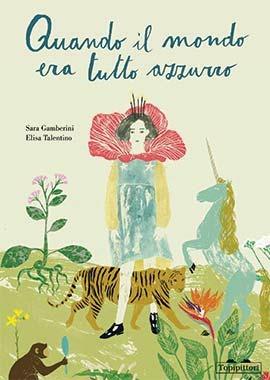 Quando il mondo era tutto azzurro. Ediz. a colori - Sara Gamberini, Elisa Talentino - Libro TopiPittori 2020 | Libraccio.it