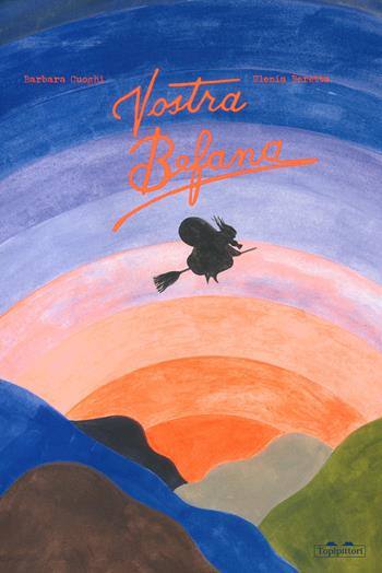 Vostra Befana. Ediz. a colori - Barbara Cuoghi, Elenia Beretta - Libro TopiPittori 2022, Albi | Libraccio.it