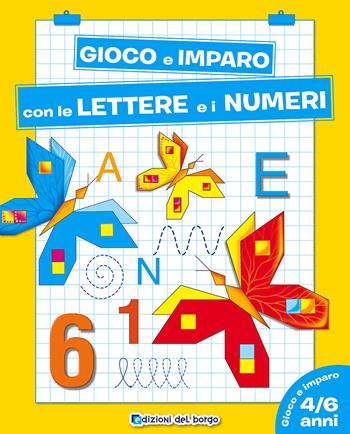 Gioco e imparo con le lettere e i numeri. 4-6 anni - Roberta Fanti - Libro Edizioni del Borgo 2021, Gioco e imparo | Libraccio.it