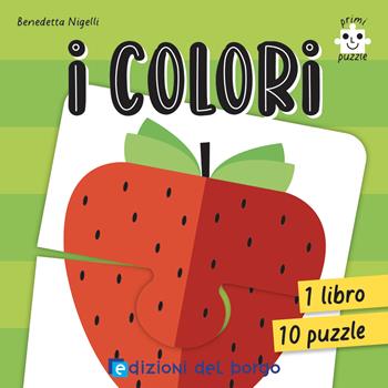 I colori. Primi puzzle. Ediz. a colori. Con 10 puzzle - Benedetta Nigelli - Libro Edizioni del Borgo 2022 | Libraccio.it