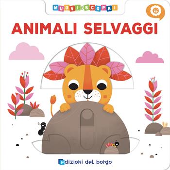 Animali selvaggi. Muovi e scopri. Ediz. a colori - Benedetta Nigelli - Libro Edizioni del Borgo 2024 | Libraccio.it