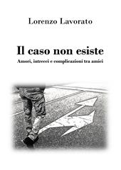 Il caso non esiste. Amori, intrecci e complicazioni tra amici