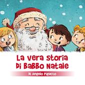 La vera storia di Babbo Natale. Ediz. a colori