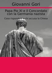 Papa Pio XI e il concordato con la Germania nazista. Cosa rispondere a chi accusa la Chiesa