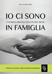 Io ci sono. Consigli pratici per vivere bene in famiglia