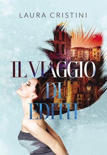 Il viaggio di Edith - Laura Cristini - Libro Passione Scrittore selfpublishing 2021 | Libraccio.it