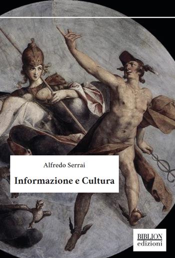 Informazione e cultura - Alfredo Serrai - Libro Biblion 2019, Saggi | Libraccio.it