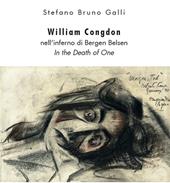 William Congdon nell'inferno di Bergen Belsen. In the Death of One. Ediz. illustrata