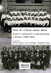 Foto di classe senza ebrei. Archivi scolastici e persecuzione a Milano (1938-1943)