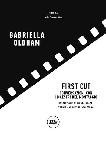 First cut. Conversazioni con i maestri del montaggio - Gabriella Oldham - Libro Minimum Fax 2023, Minimum Fax cinema | Libraccio.it