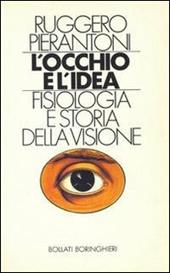 L' occhio e l'idea. Fisiologia e storia della visione