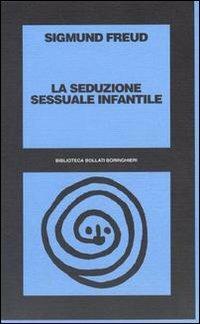 La seduzione sessuale infantile - Sigmund Freud - Libro Bollati Boringhieri 1998, Biblioteca Bollati Boringhieri | Libraccio.it
