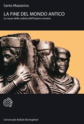 La fine del mondo antico. Le cause della caduta dell'impero romano