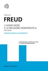 L'uomo Mosè e la religione monoteistica. Tre saggi. Ediz. integrale