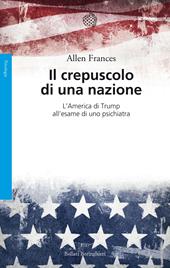 Il crepuscolo di una nazione. L'America di Trump all'esame di uno psichiatra