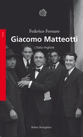 Giacomo Matteotti. L'Italia migliore