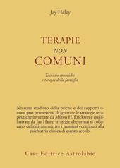 Terapie non comuni. Tecniche ipnotiche e terapia della famiglia