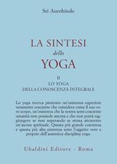 La sintesi dello yoga. Vol. 2: Lo yoga della conoscenza integrale-Lo yoga dell’amore divino