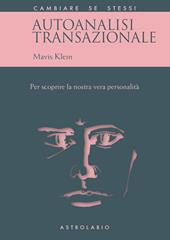 Autoanalisi transazionale. Per scoprire la nostra vera personalità