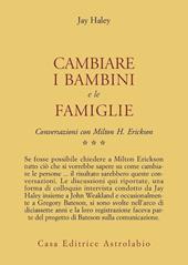 Conversazioni con Milton Erickson. Vol. 3: Cambiare i bambini e le famiglie.