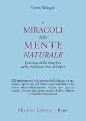 I miracoli della mente naturale. L'essenza dello dzogchen nella tradizione bon del Tibet