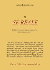 Il sé reale. Relazioni oggettuali, psicologia del sé, psicologia evolutiva