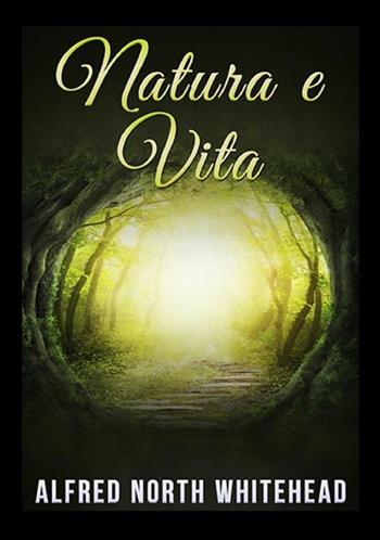 Natura e vita - Alfred North Whitehead - Libro StreetLib 2019 | Libraccio.it