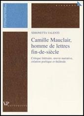 Camille Mauclair, homme de lettres fin-de-siècle. Critique lettéraire, oeuvre narrative, création poétique et théâtrale. Ediz. francese