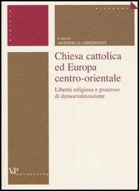 Chiesa cattolica ed Europa centro-orientale. Libertà religiosa e processo di democratizzazione  - Libro Vita e Pensiero 2004, Università/Ricerche/Diritto | Libraccio.it