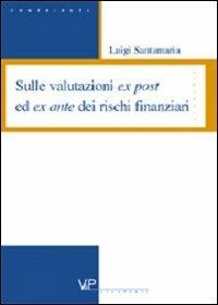 Sulle valutazioni ex post ed ex ante dei rischi finanziari - Luigi Santamaria - Libro Vita e Pensiero 2002, Strumenti/Economia/Contributi | Libraccio.it