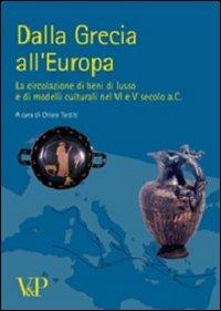 Dalla Grecia all'Europa. La circolazione di beni di lusso e di modelli culturali nel VI e V secolo a. C.  - Libro Vita e Pensiero 2007 | Libraccio.it