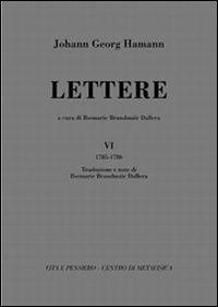Lettere. Vol. 6: (1785-1786) - Johann Georg Hamann - Libro Vita e Pensiero 2010 | Libraccio.it