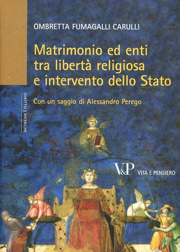 Matrimonio ed enti tra libertà religiosa e intervento dello Stato - Ombretta Fumagalli Carulli - Libro Vita e Pensiero 2012, Università/Ricerche/Diritto | Libraccio.it