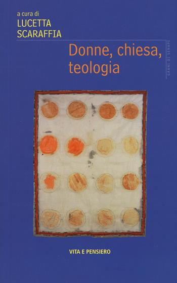 Donne, chiesa, teologia  - Libro Vita e Pensiero 2015, Grani di senape | Libraccio.it