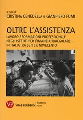 Oltre l'assistenza. Lavoro e formazione professionale negli istituti per l'infanzia «irregolare» in Italia tra Sette e Novecento